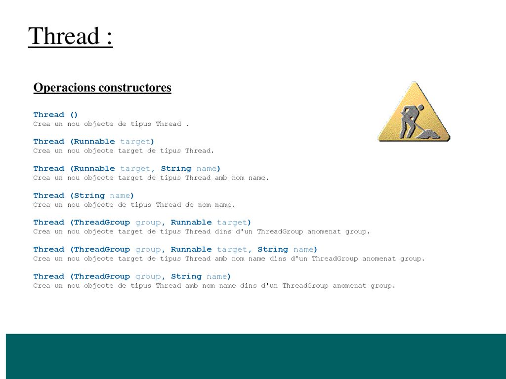 Thread : Operacions constructores Thread () Thread (Runnable target)