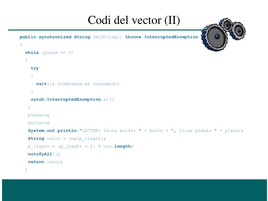 Codi del vector (II) public synchronized String GetString() throws InterruptedException. { while (plens == 0)