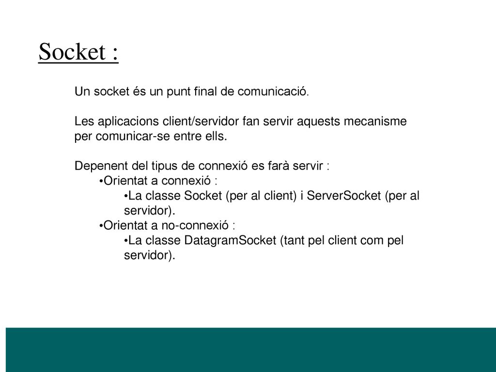 Socket : Un socket és un punt final de comunicació.