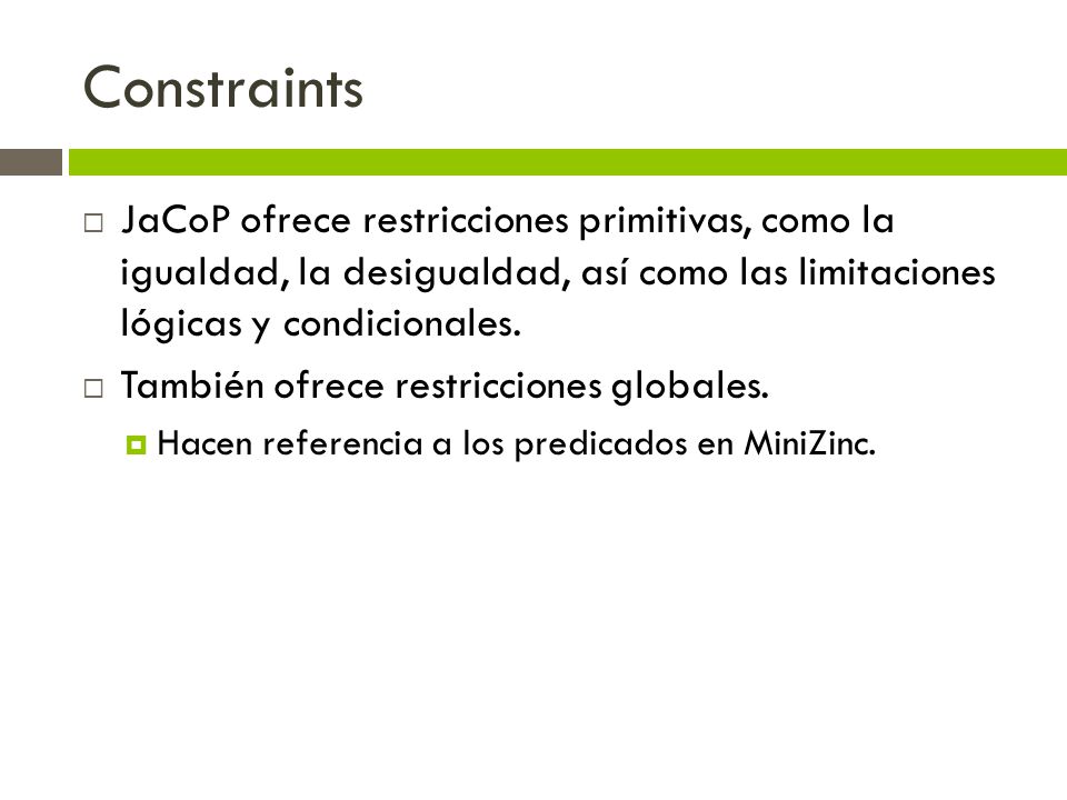 Constraints JaCoP ofrece restricciones primitivas, como la igualdad, la desigualdad, así como las limitaciones lógicas y condicionales.