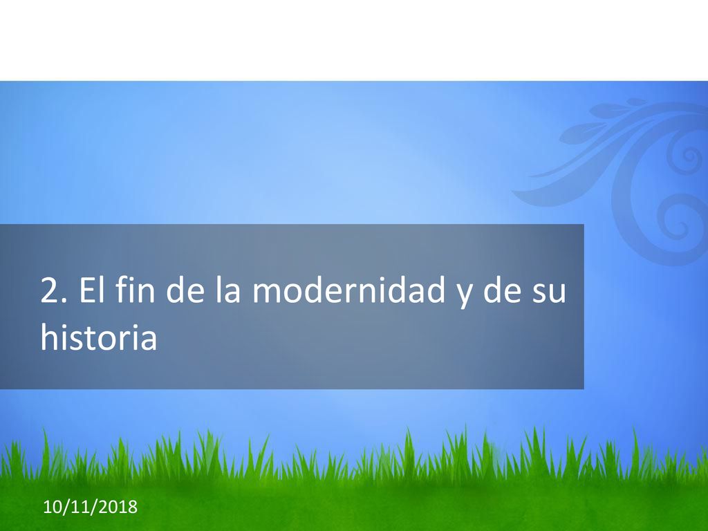 2. El fin de la modernidad y de su historia