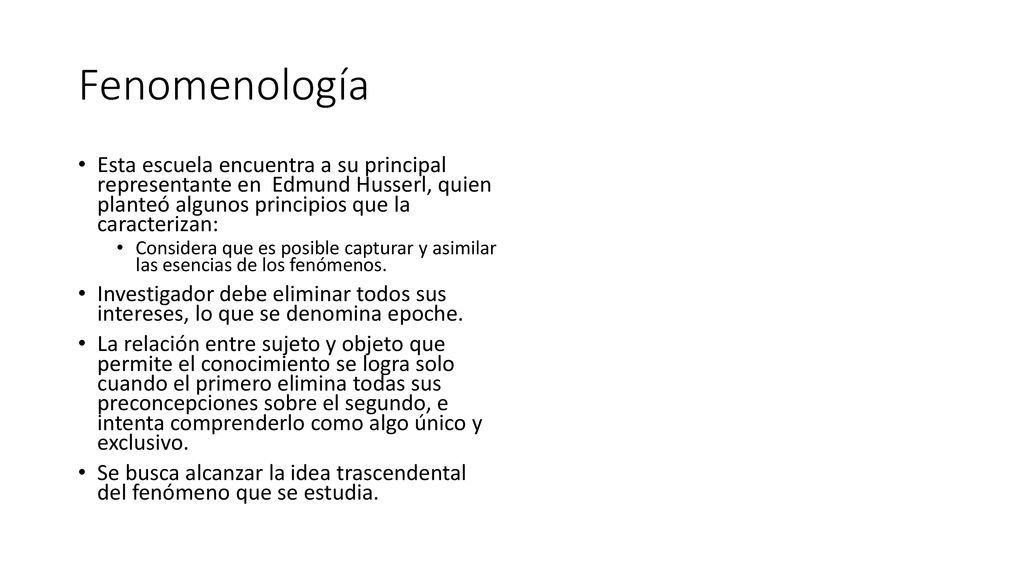 Fenomenología Esta escuela encuentra a su principal representante en Edmund Husserl, quien planteó algunos principios que la caracterizan:
