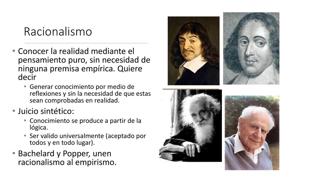 Racionalismo Conocer la realidad mediante el pensamiento puro, sin necesidad de ninguna premisa empírica. Quiere decir.