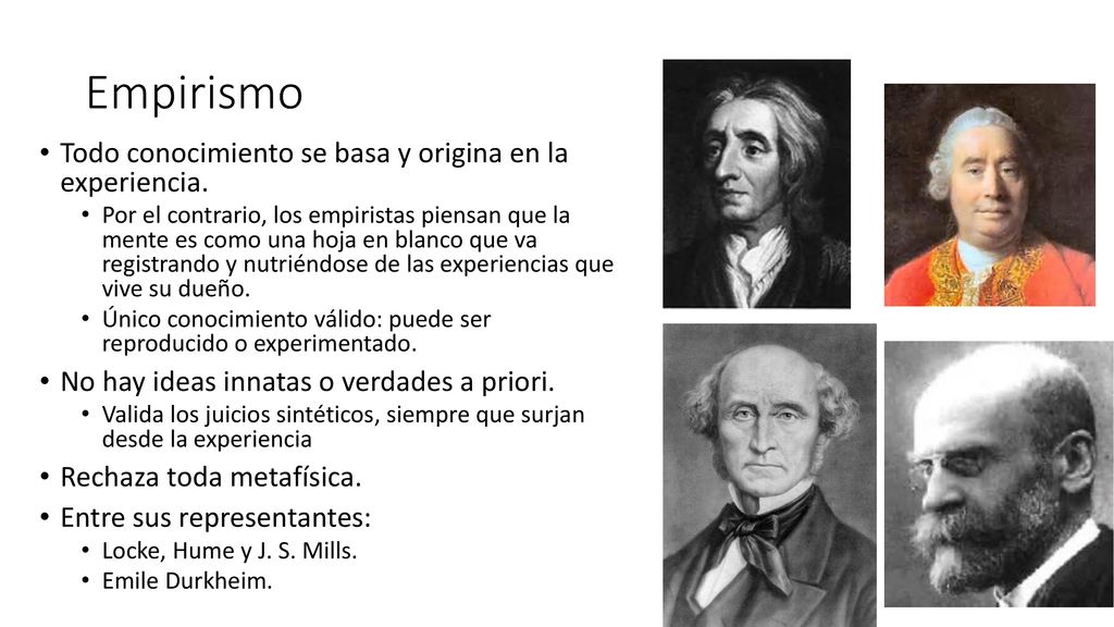 Empirismo Todo conocimiento se basa y origina en la experiencia.