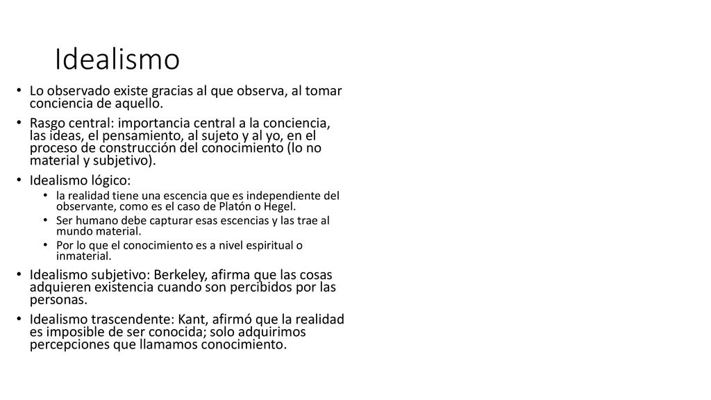 Idealismo Lo observado existe gracias al que observa, al tomar conciencia de aquello.