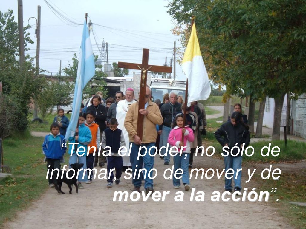 Tenía el poder, no sólo de informar, sino de mover y de mover a la acción .