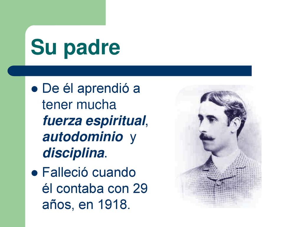 Su padre De él aprendió a tener mucha fuerza espiritual, autodominio y disciplina.