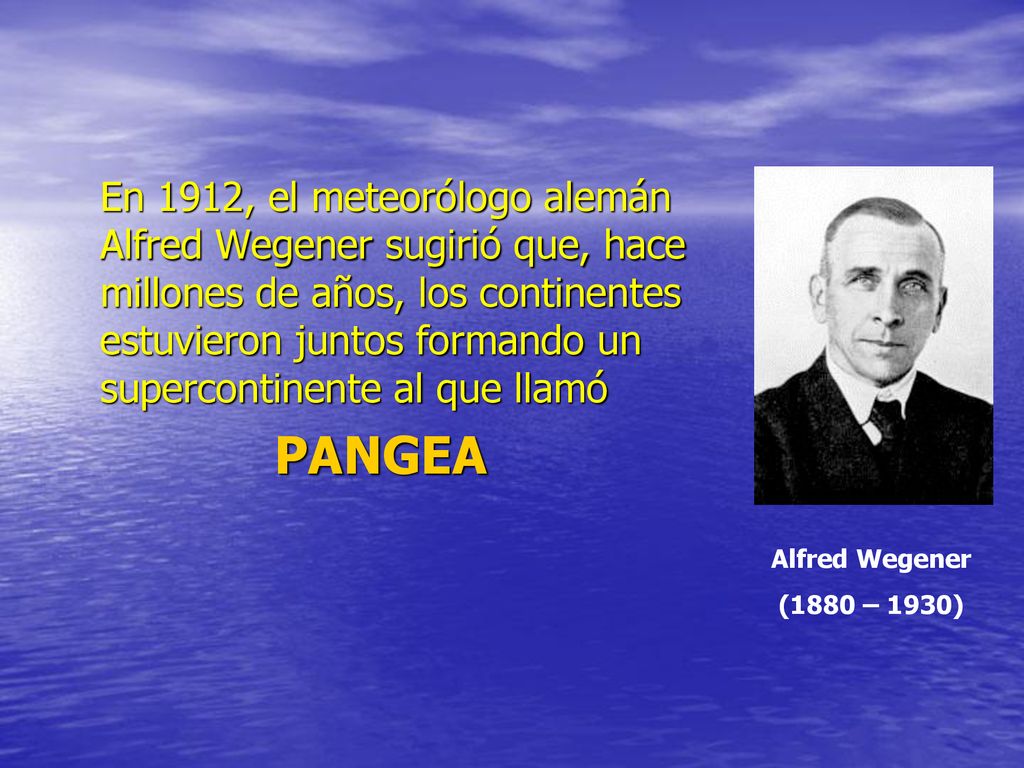 En 1912, el meteorólogo alemán Alfred Wegener sugirió que, hace millones de años, los continentes estuvieron juntos formando un supercontinente al que llamó