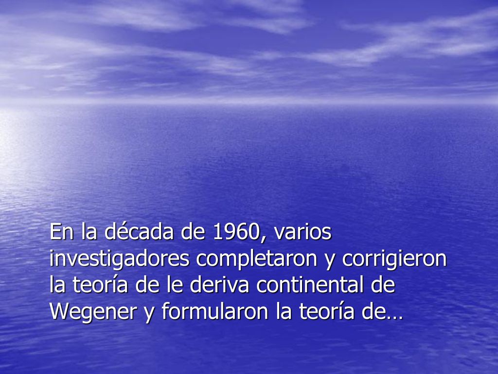En la década de 1960, varios investigadores completaron y corrigieron la teoría de le deriva continental de Wegener y formularon la teoría de…
