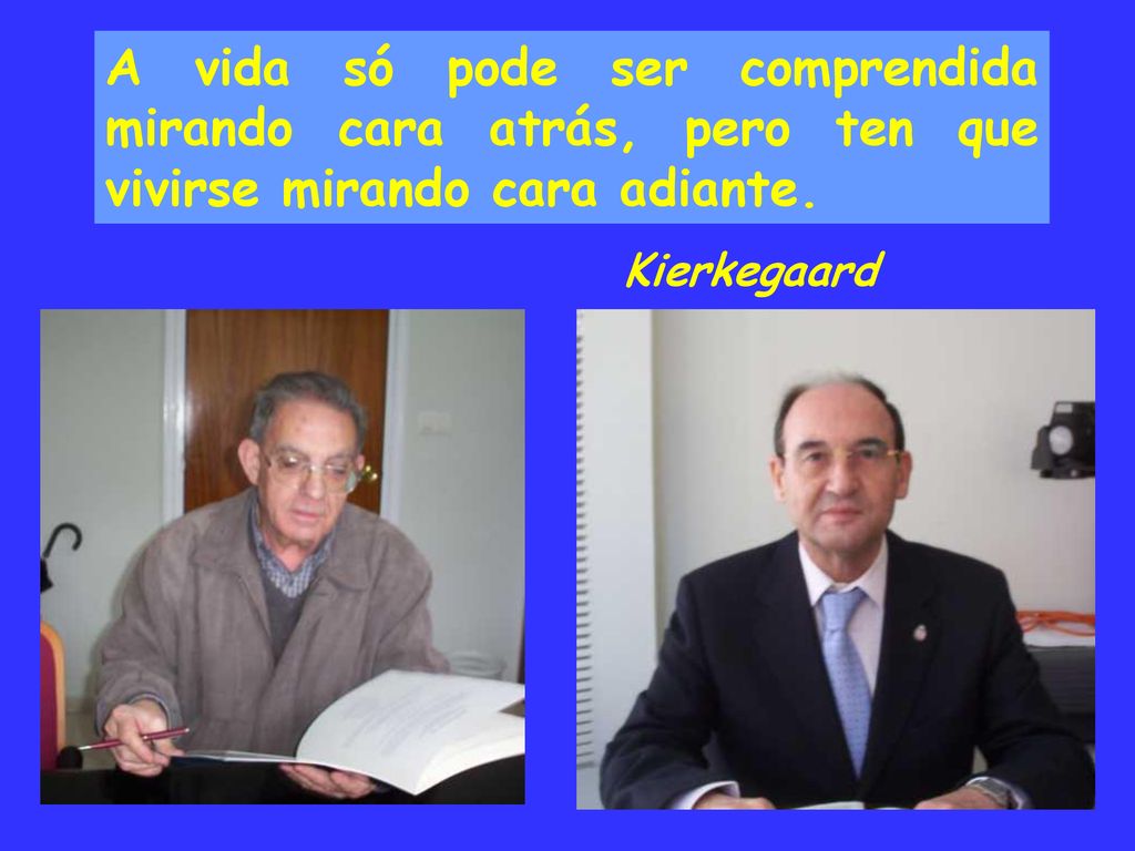 A vida só pode ser comprendida mirando cara atrás, pero ten que vivirse mirando cara adiante.