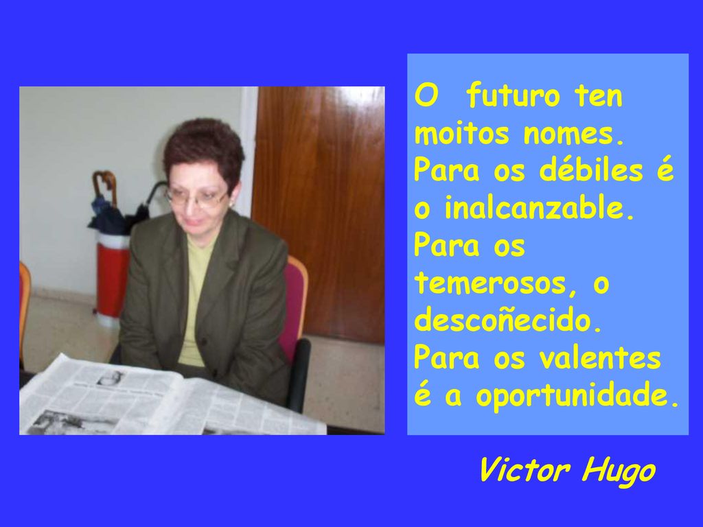 O futuro ten moitos nomes. Para os débiles é o inalcanzable
