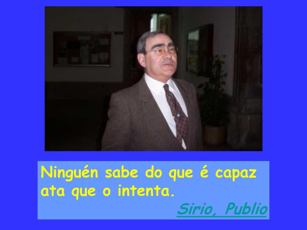 Ninguén sabe do que é capaz ata que o intenta.