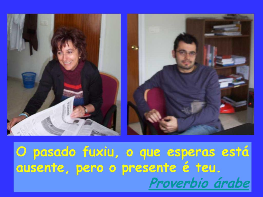 O pasado fuxiu, o que esperas está ausente, pero o presente é teu.