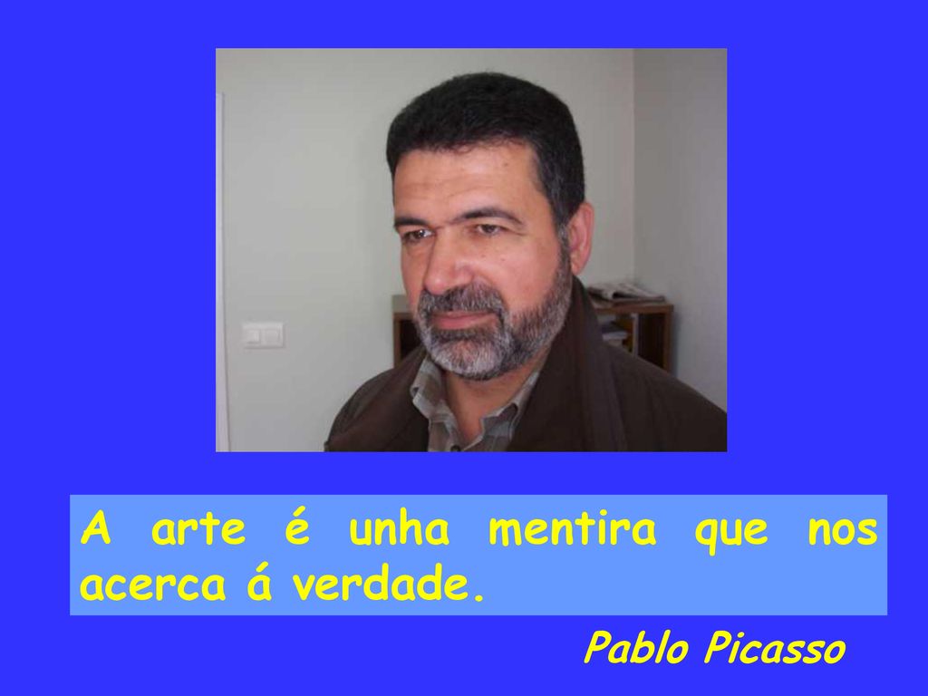 A arte é unha mentira que nos acerca á verdade.