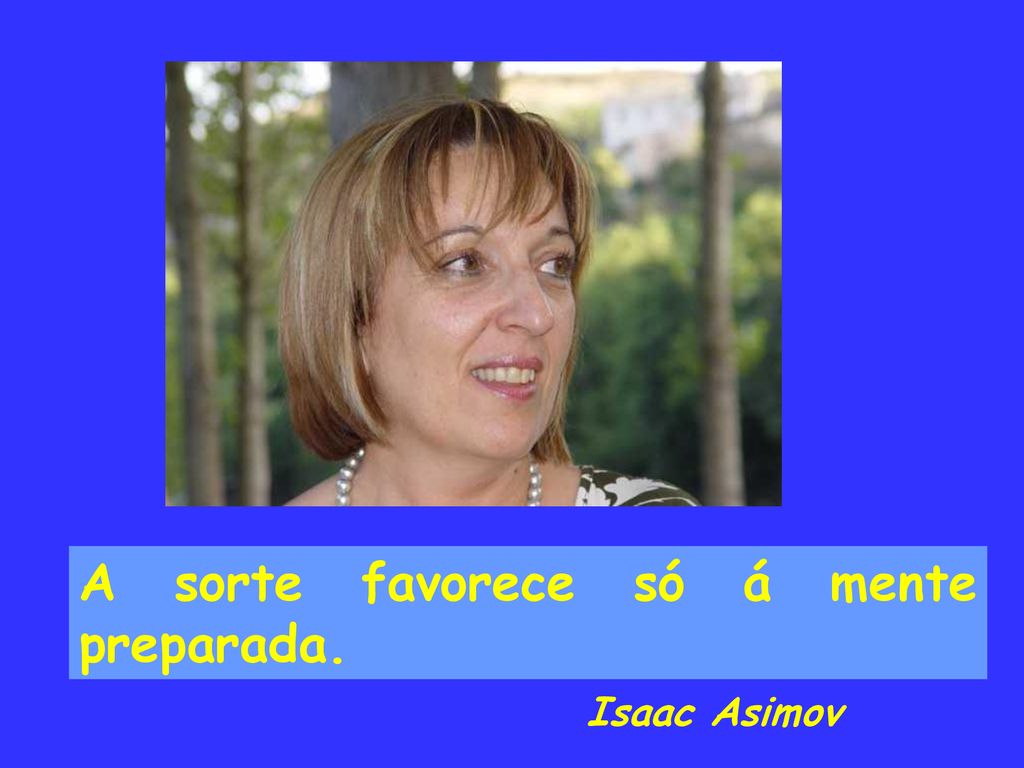 A sorte favorece só á mente preparada.