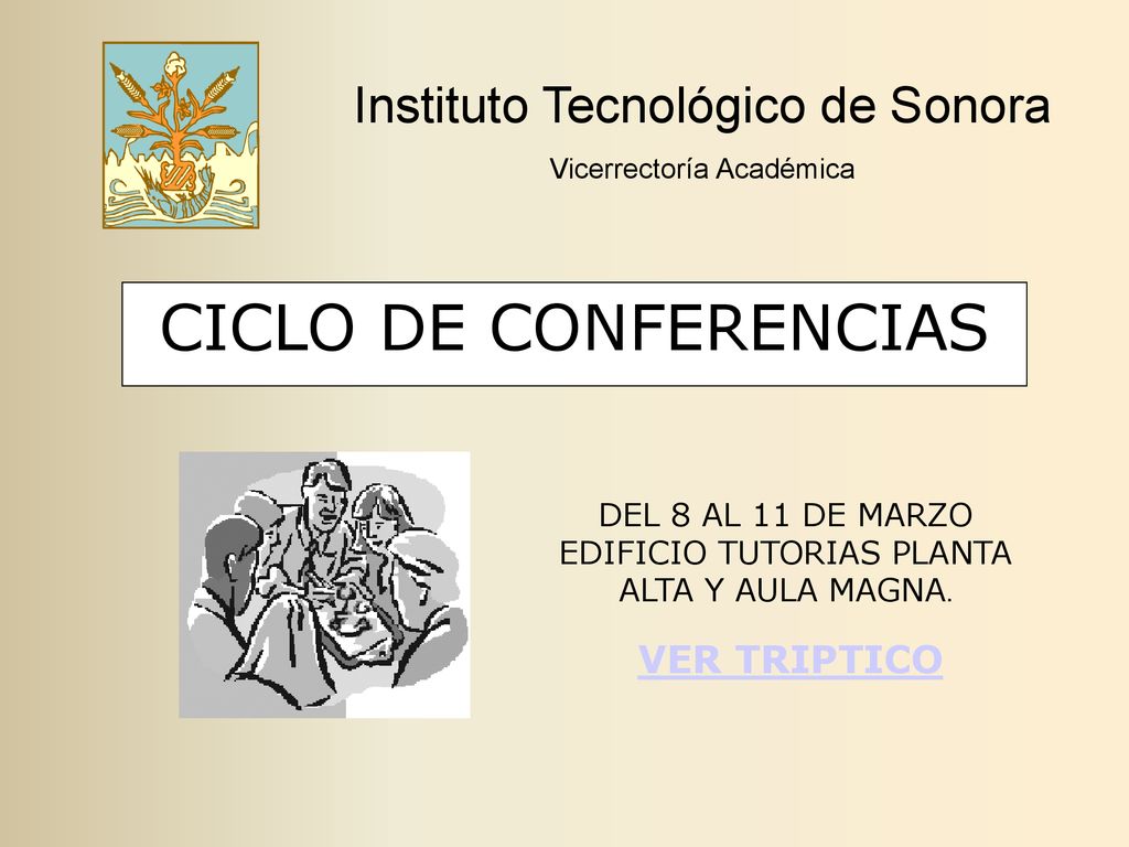 CICLO DE CONFERENCIAS Instituto Tecnológico de Sonora VER TRIPTICO