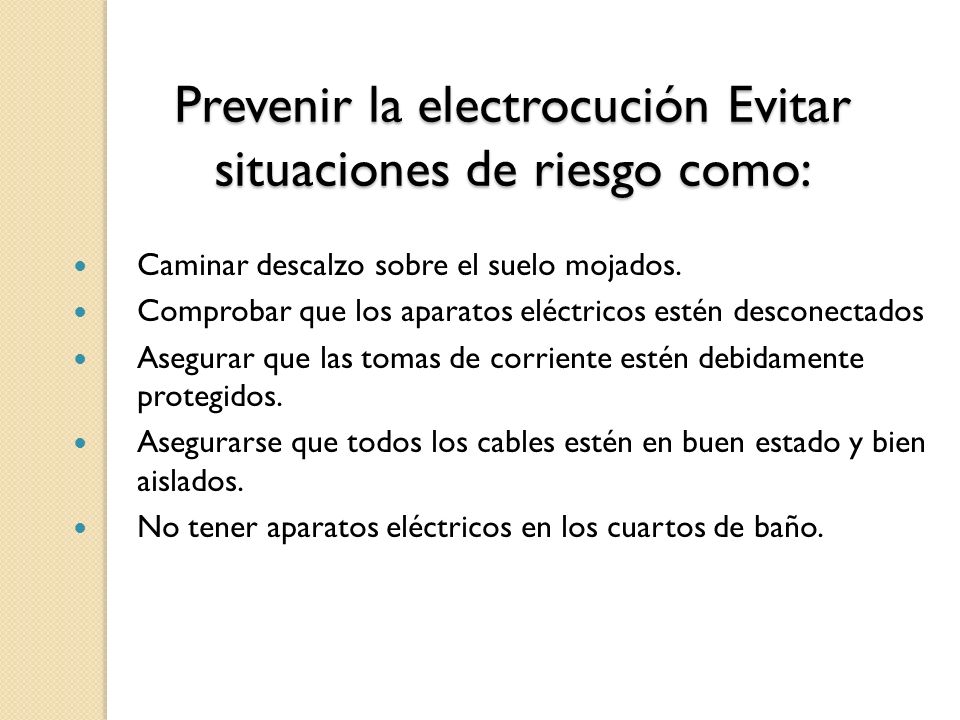 Prevenir la electrocución Evitar situaciones de riesgo como: