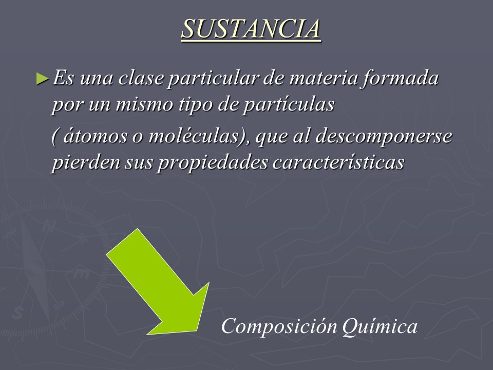 SUSTANCIA Es una clase particular de materia formada por un mismo tipo de partículas.