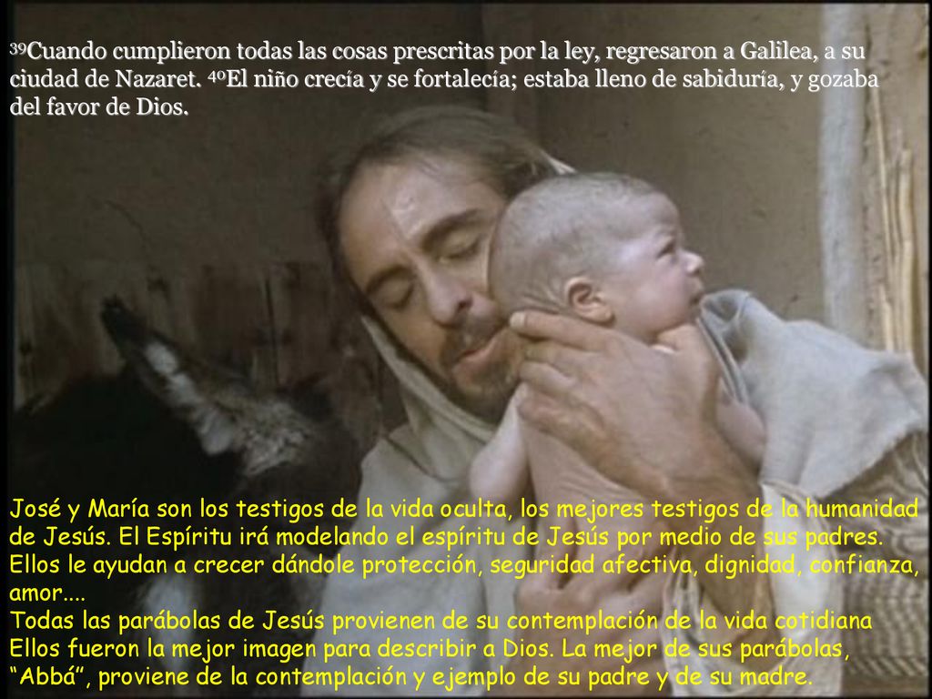 39Cuando cumplieron todas las cosas prescritas por la ley, regresaron a Galilea, a su ciudad de Nazaret. 40El niño crecía y se fortalecía; estaba lleno de sabiduría, y gozaba del favor de Dios.