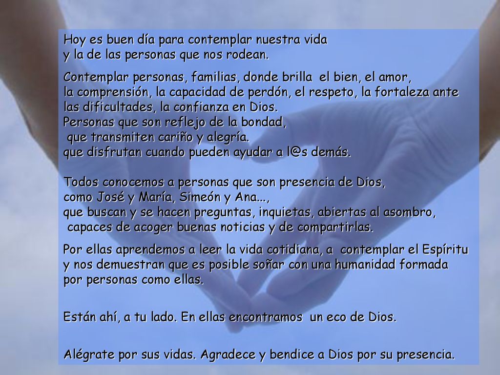 Hoy es buen día para contemplar nuestra vida y la de las personas que nos rodean.