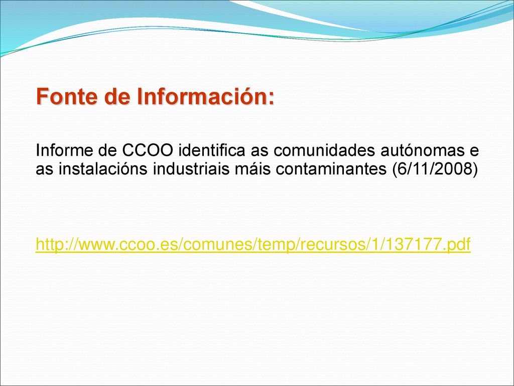 Fonte de Información: Informe de CCOO identifica as comunidades autónomas e as instalacións industriais máis contaminantes (6/11/2008)