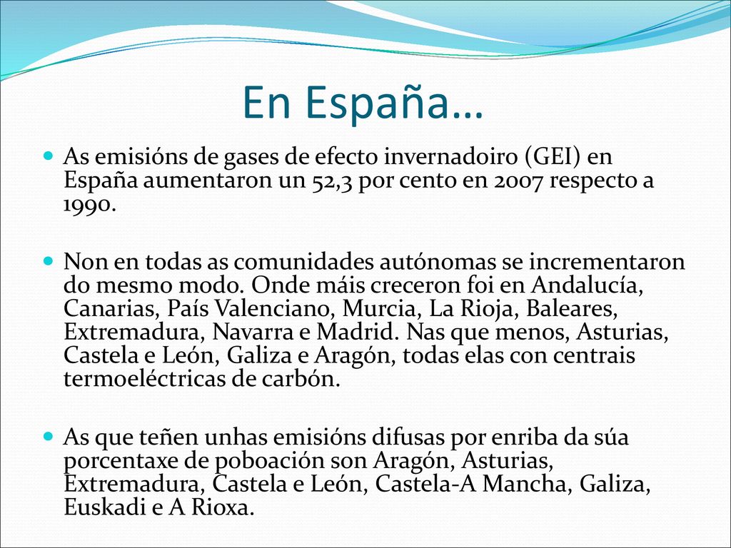 En España… As emisións de gases de efecto invernadoiro (GEI) en España aumentaron un 52,3 por cento en 2007 respecto a