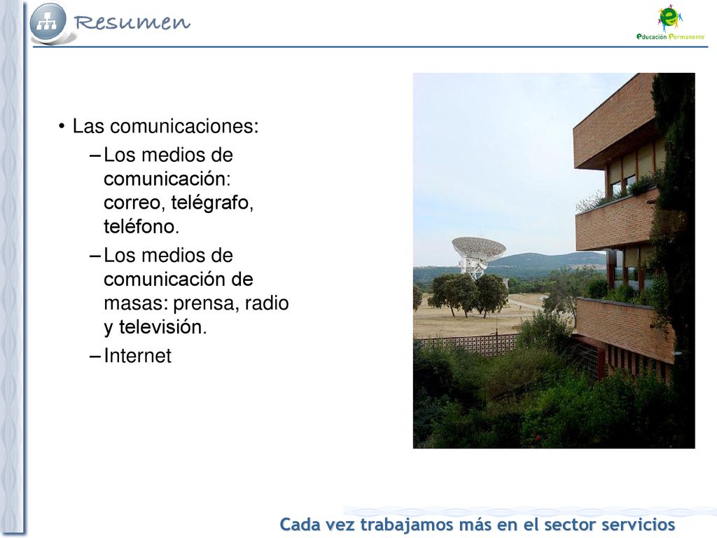 Las comunicaciones: Los medios de comunicación: correo, telégrafo, teléfono. Los medios de comunicación de masas: prensa, radio y televisión.