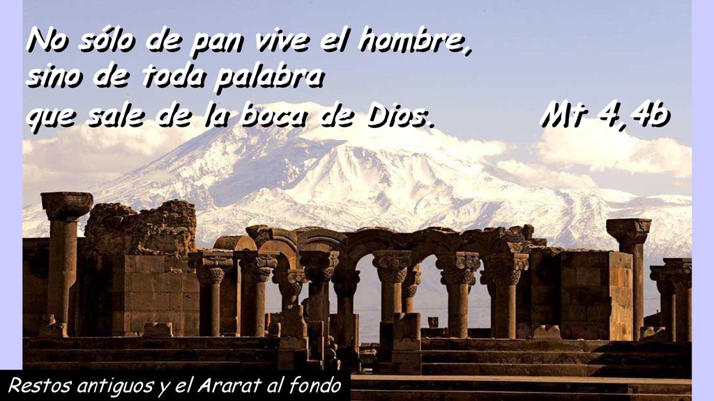 No sólo de pan vive el hombre, sino de toda palabra que sale de la boca de Dios. Mt 4,4b