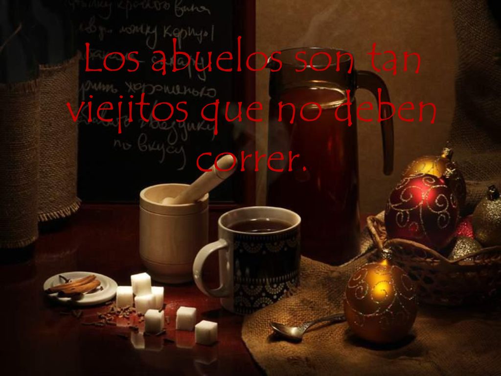 Los abuelos son tan viejitos que no deben correr.