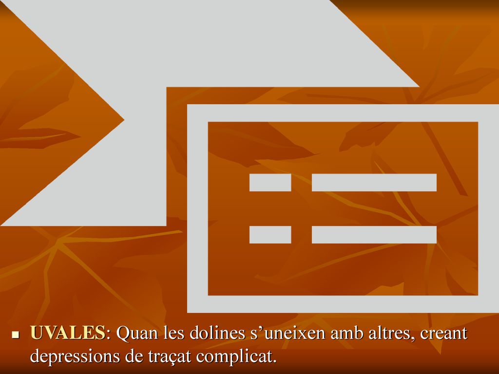 UVALES: Quan les dolines s’uneixen amb altres, creant depressions de traçat complicat.