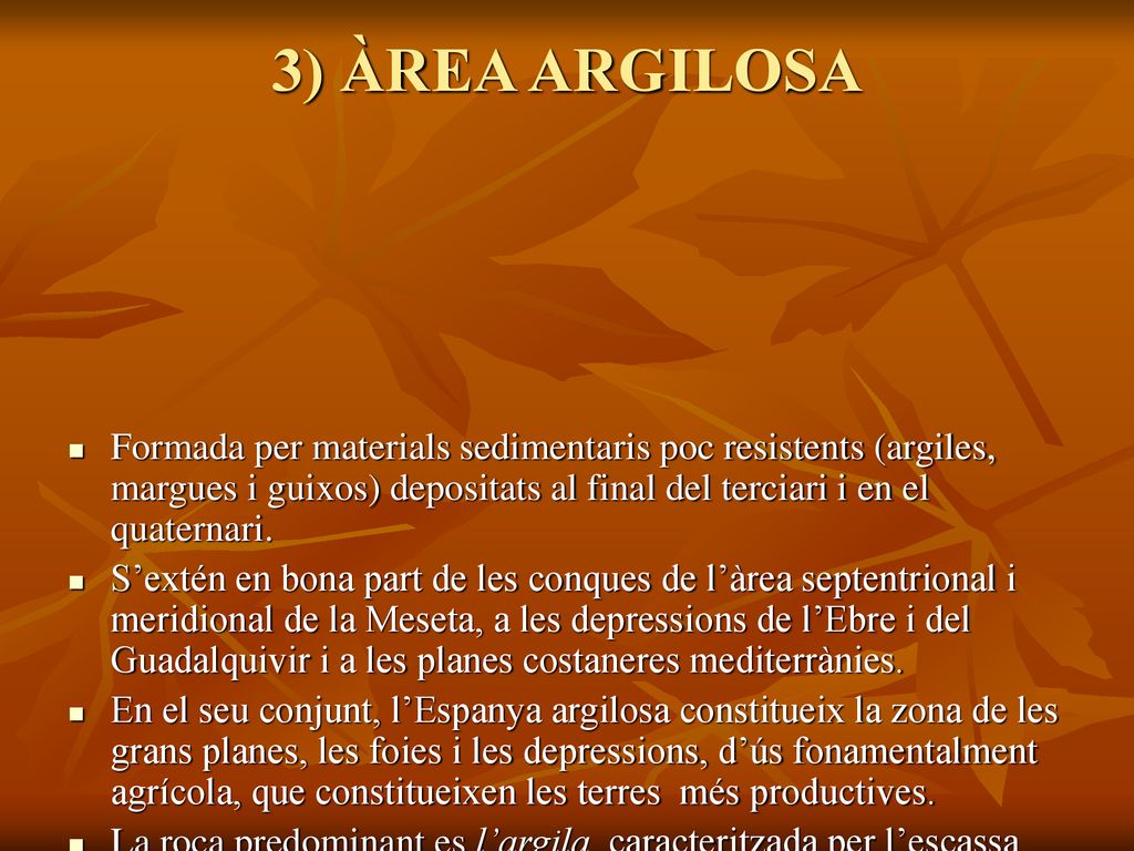 3) ÀREA ARGILOSA Formada per materials sedimentaris poc resistents (argiles, margues i guixos) depositats al final del terciari i en el quaternari.