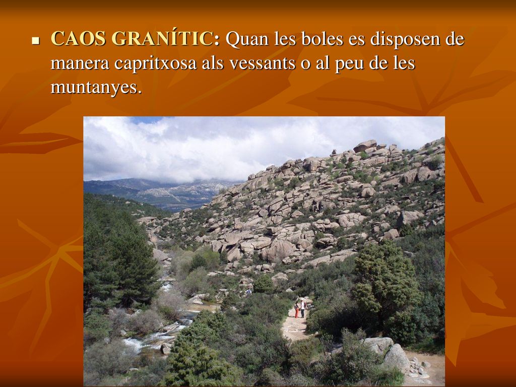 CAOS GRANÍTIC: Quan les boles es disposen de manera capritxosa als vessants o al peu de les muntanyes.