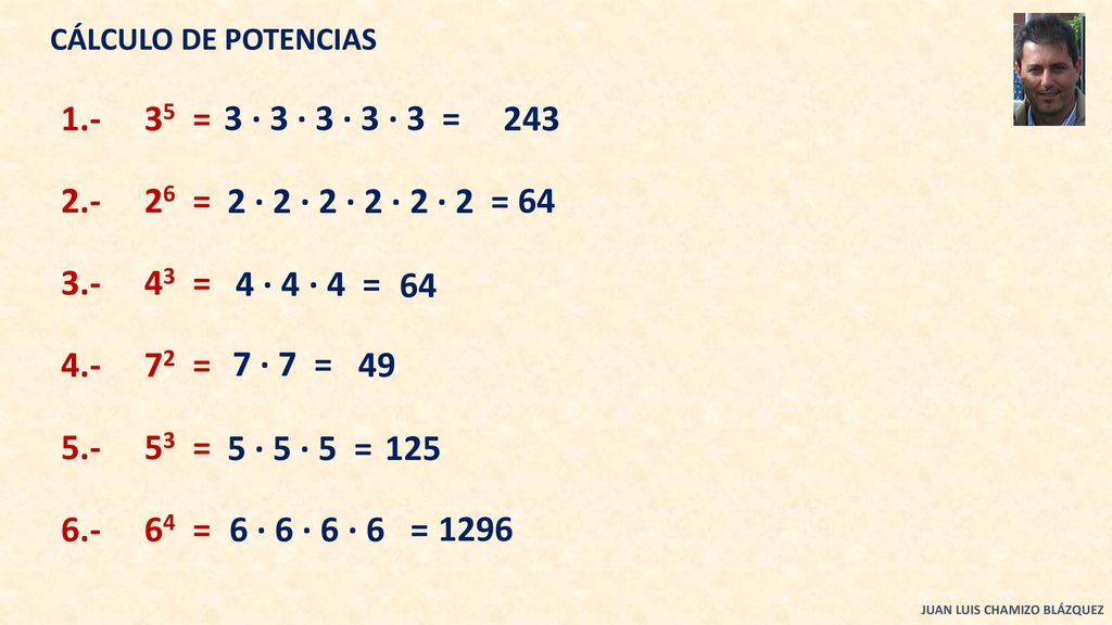 CÁLCULO DE POTENCIAS = 3 · 3 · 3 · 3 · 3 = = 2 · 2 · 2 · 2 · 2 · 2 = 64.