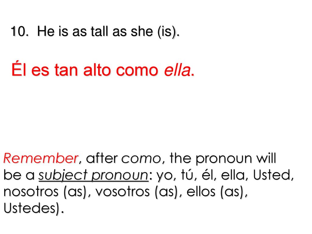 Él es tan alto como ella. 10. He is as tall as she (is).