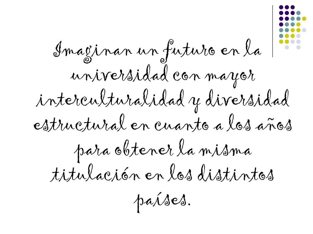 Imaginan un futuro en la universidad con mayor interculturalidad y diversidad estructural en cuanto a los años para obtener la misma titulación en los distintos países.