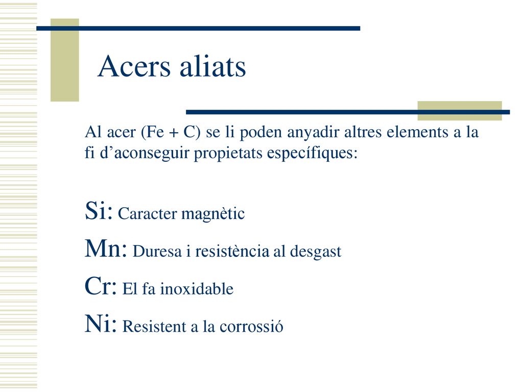 Mn: Duresa i resistència al desgast Cr: El fa inoxidable