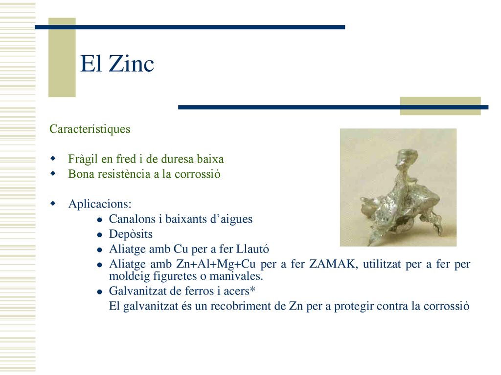 El Zinc Característiques Fràgil en fred i de duresa baixa