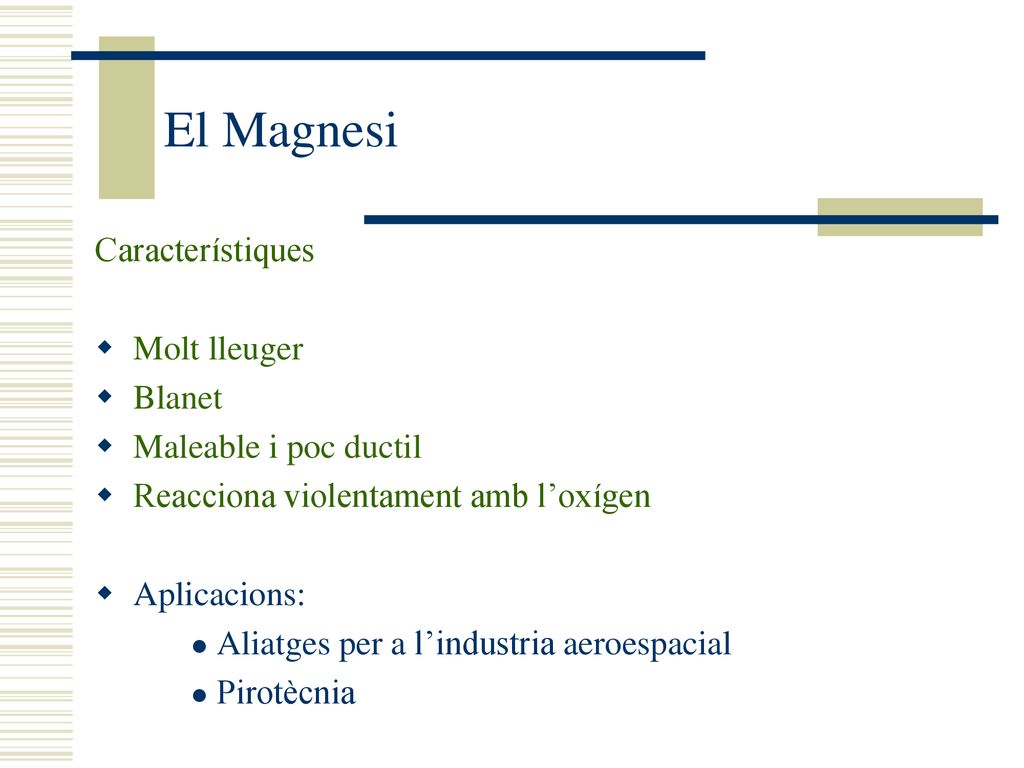 El Magnesi Característiques Molt lleuger Blanet Maleable i poc ductil