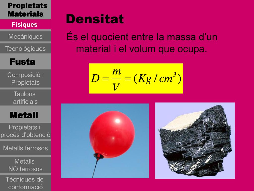 PropietatsMaterials Densitat. Físiques. És el quocient entre la massa d’un material i el volum que ocupa.
