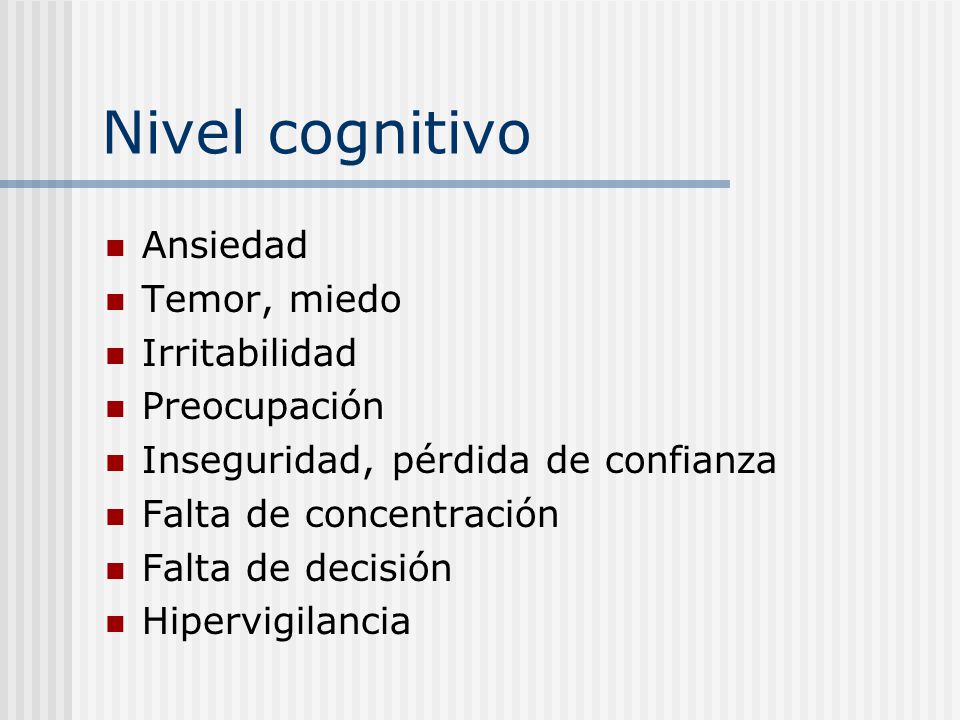 Nivel cognitivo Ansiedad Temor, miedo Irritabilidad Preocupación
