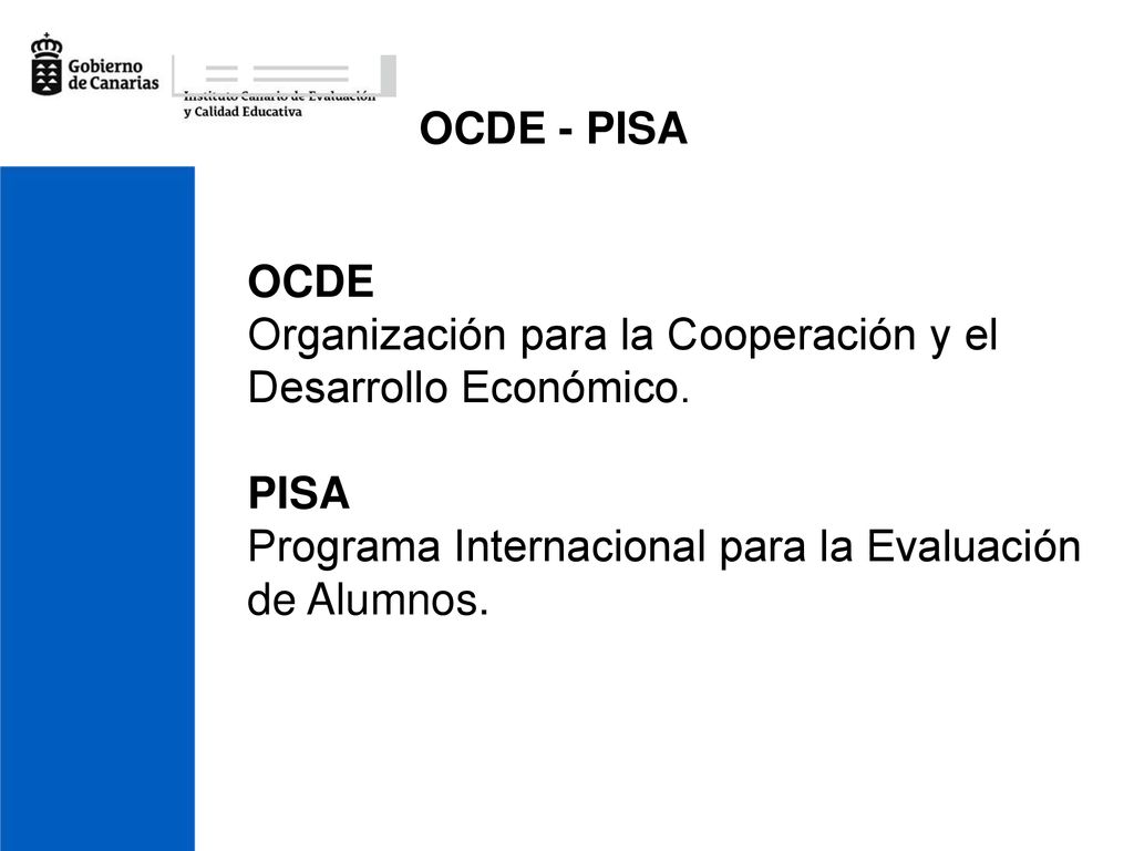 OCDE - PISA OCDE Organización para la Cooperación y el Desarrollo Económico.
