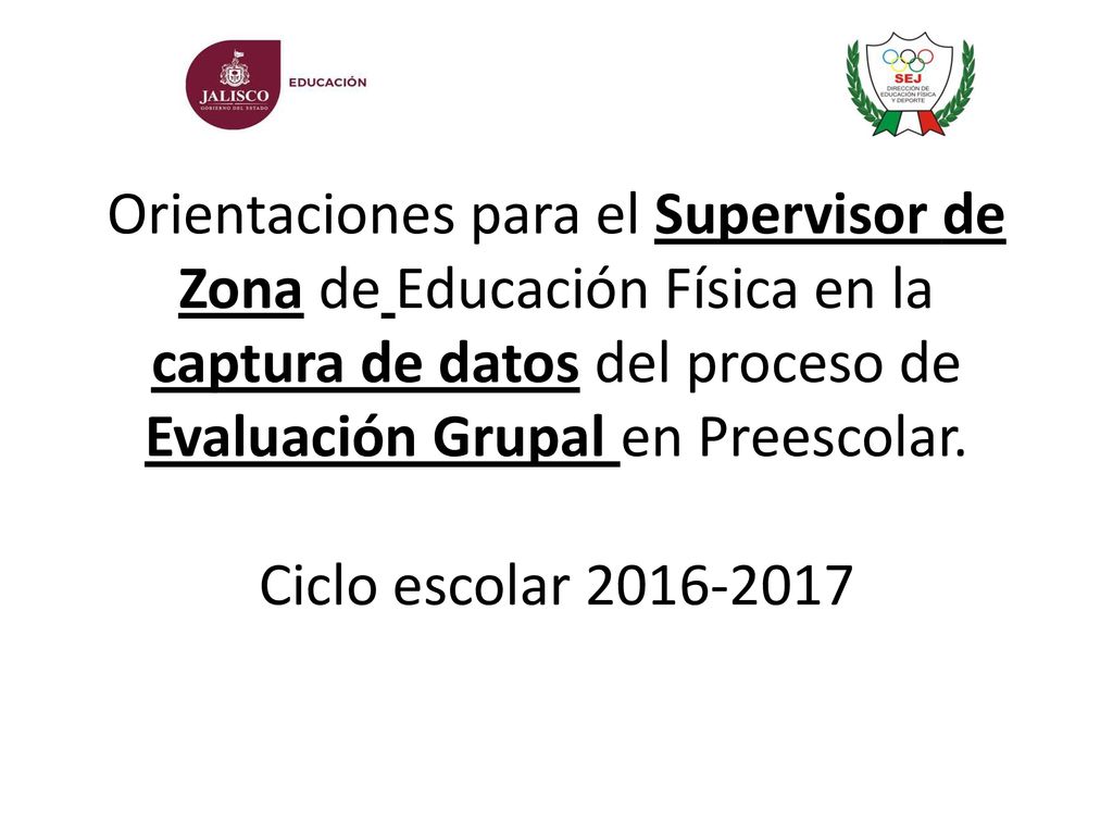 Orientaciones para el Supervisor de Zona de Educación Física en la captura de datos del proceso de Evaluación Grupal en Preescolar.