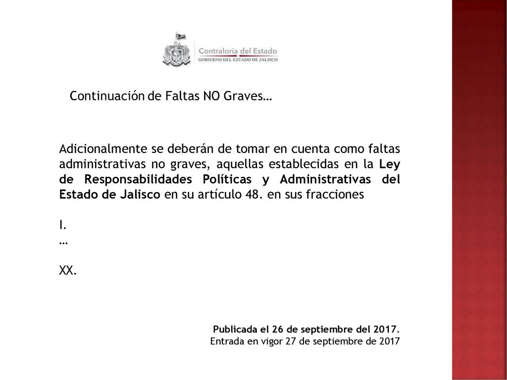 Adicionalmente se deberán de tomar en cuenta como faltas administrativas no graves, aquellas establecidas en la Ley de Responsabilidades Políticas y Administrativas del Estado de Jalisco en su artículo 48. en sus fracciones
