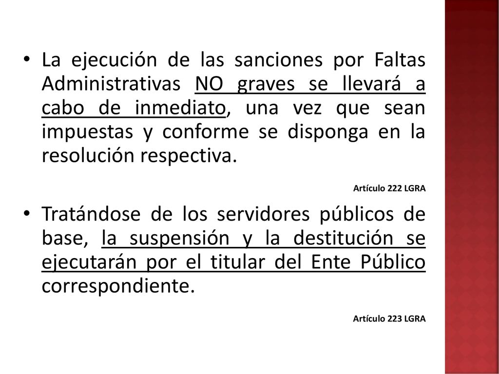 La ejecución de las sanciones por Faltas Administrativas NO graves se llevará a cabo de inmediato, una vez que sean impuestas y conforme se disponga en la resolución respectiva.