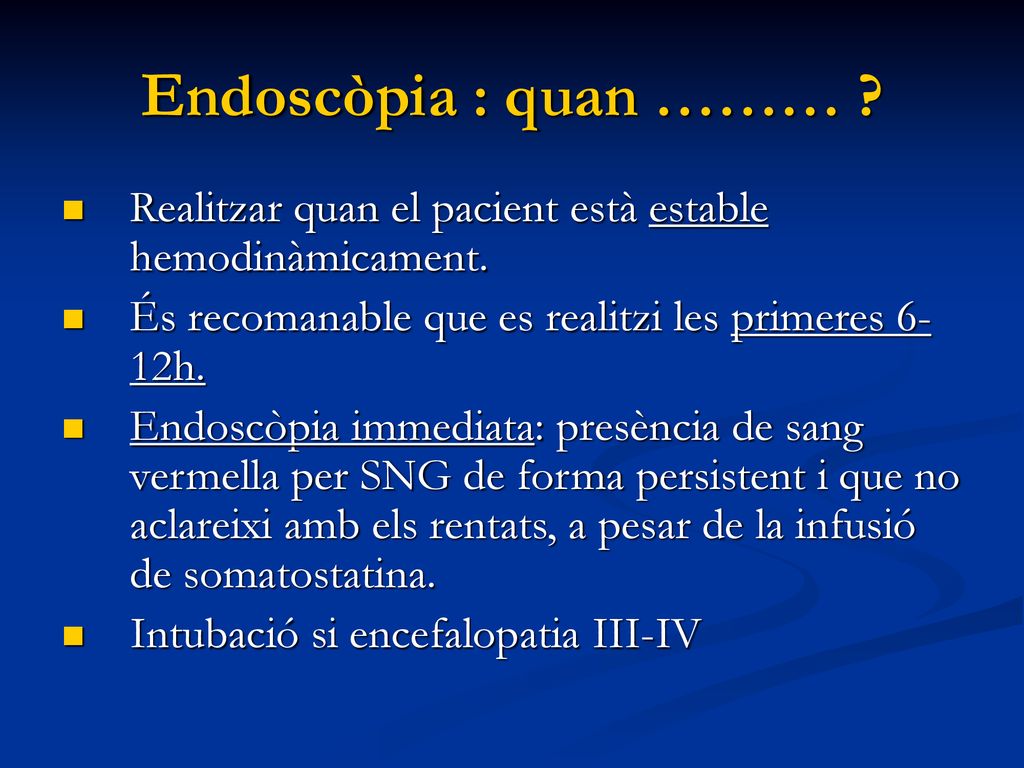 Endoscòpia : quan ……… Realitzar quan el pacient està estable hemodinàmicament. És recomanable que es realitzi les primeres 6-12h.