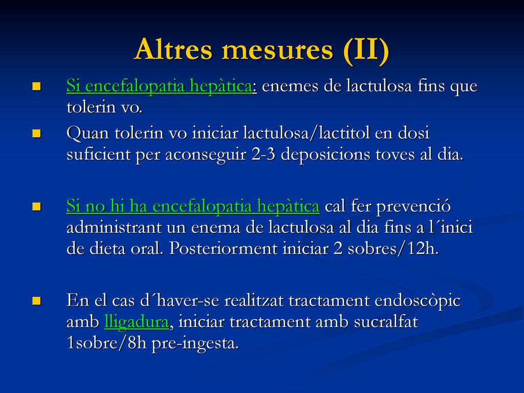 Altres mesures (II) Si encefalopatia hepàtica: enemes de lactulosa fins que tolerin vo.