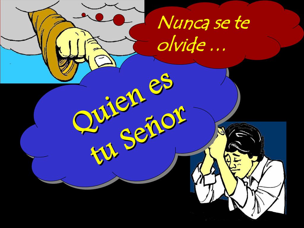 Nunca se te olvide … Quien es tu Señor