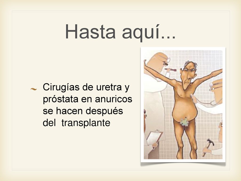 Hasta aquí... Cirugías de uretra y próstata en anuricos se hacen después del transplante