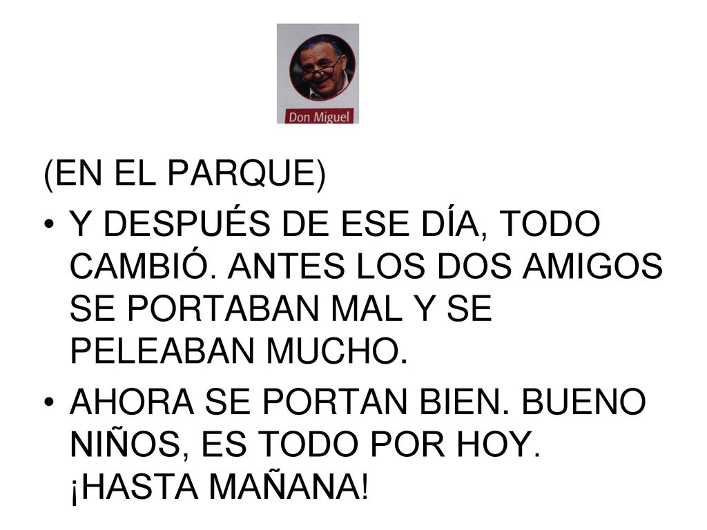 (EN EL PARQUE) Y DESPUÉS DE ESE DÍA, TODO CAMBIÓ. ANTES LOS DOS AMIGOS SE PORTABAN MAL Y SE PELEABAN MUCHO.