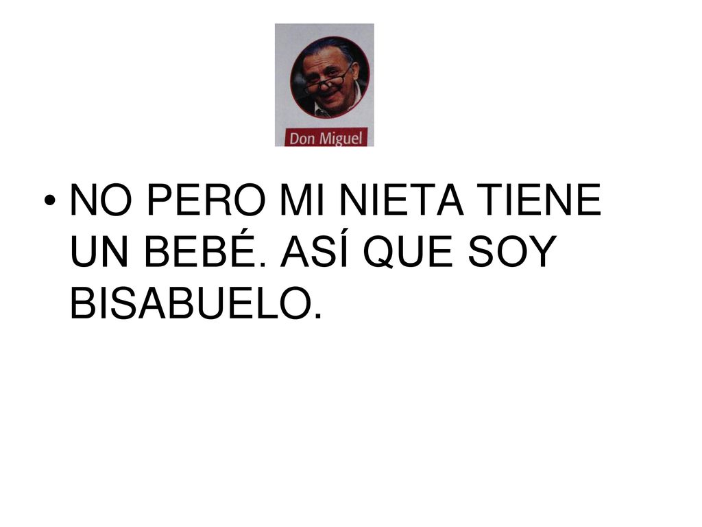 NO PERO MI NIETA TIENE UN BEBÉ. ASÍ QUE SOY BISABUELO.